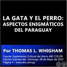 LA GATA Y EL PERRO: ASPECTOS ENIGMÁTICOS DEL PARAGUAY - Por THOMAS L. WHIGHAM - Domingo, 08 de Mayo de 2022